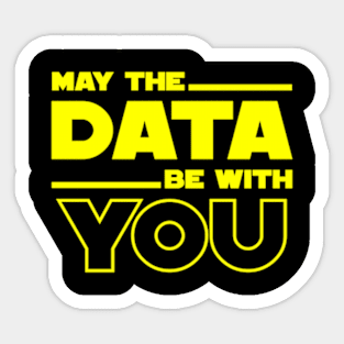 May The Data Be With You Sticker